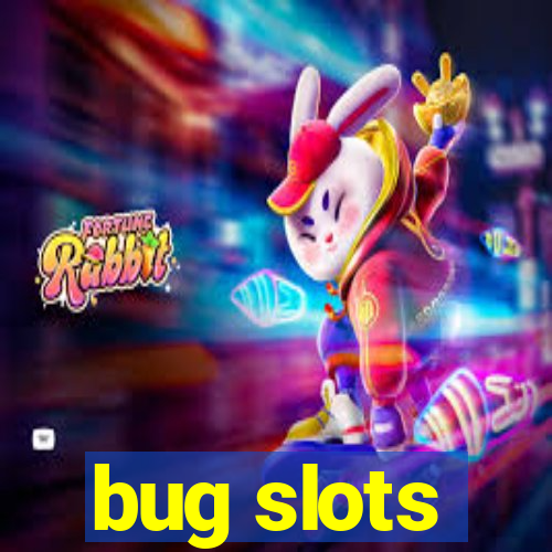 bug slots